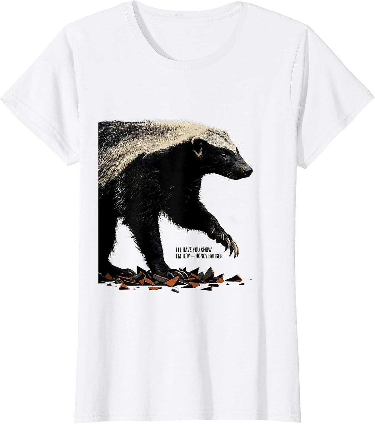 I'll Have You Know I'm Tidy Honey Badger Funny Animal Humor T-Shirt - White