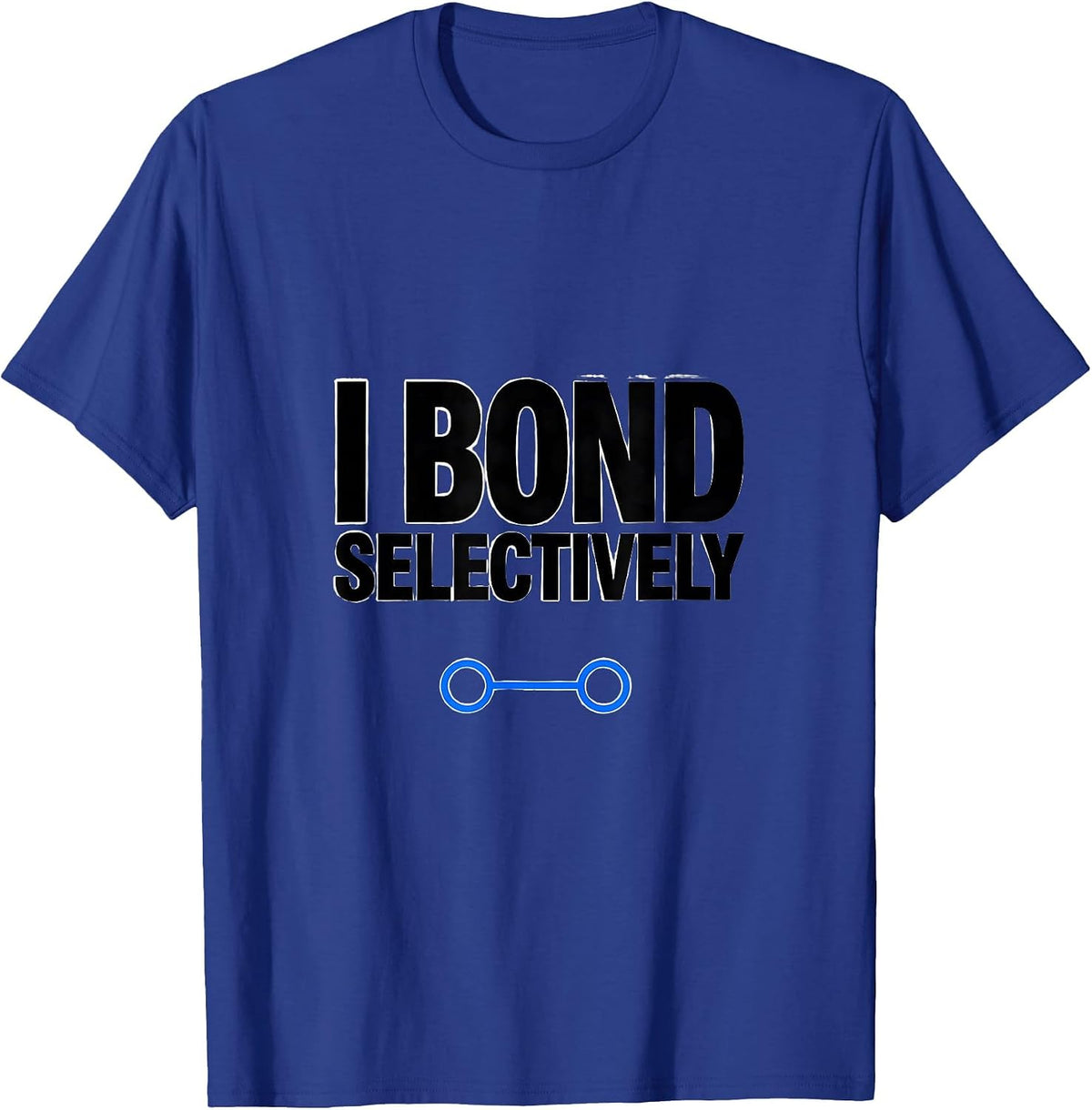 I Bond Selectively Funny Science Chemistry Physics Nerd Gift T-Shirt - Royal Blue