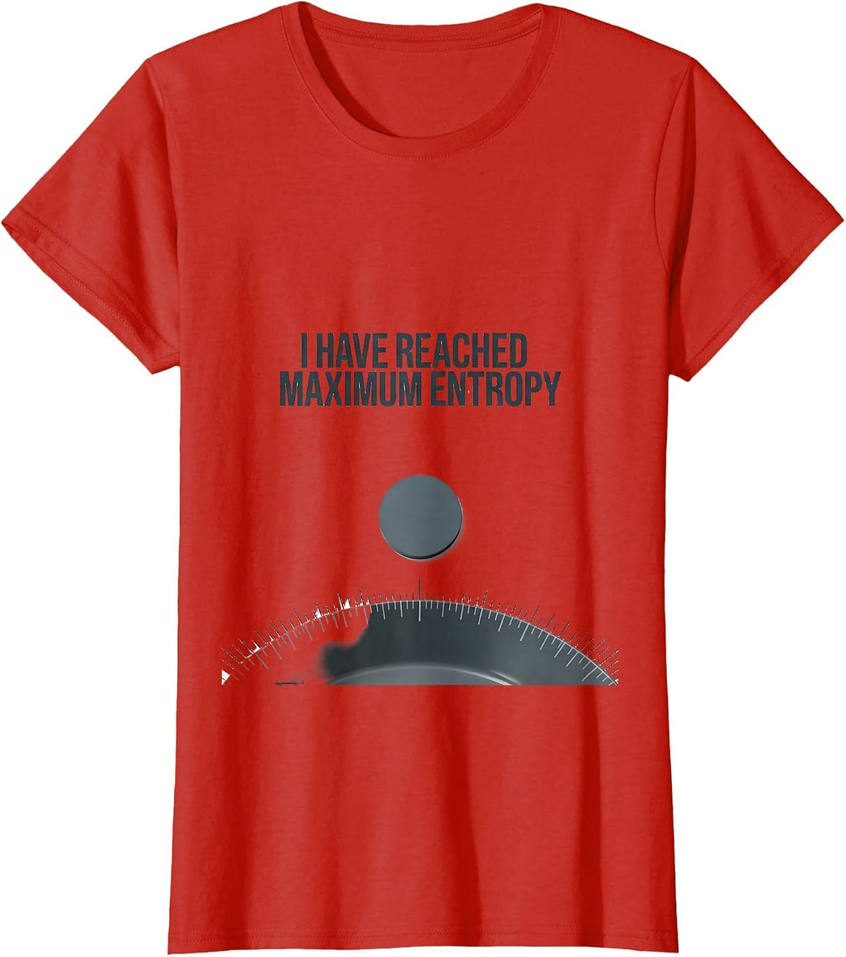 Women's I Have Reached Maximum Entropy Funny Physics Pun Humor T-Shirt - Red