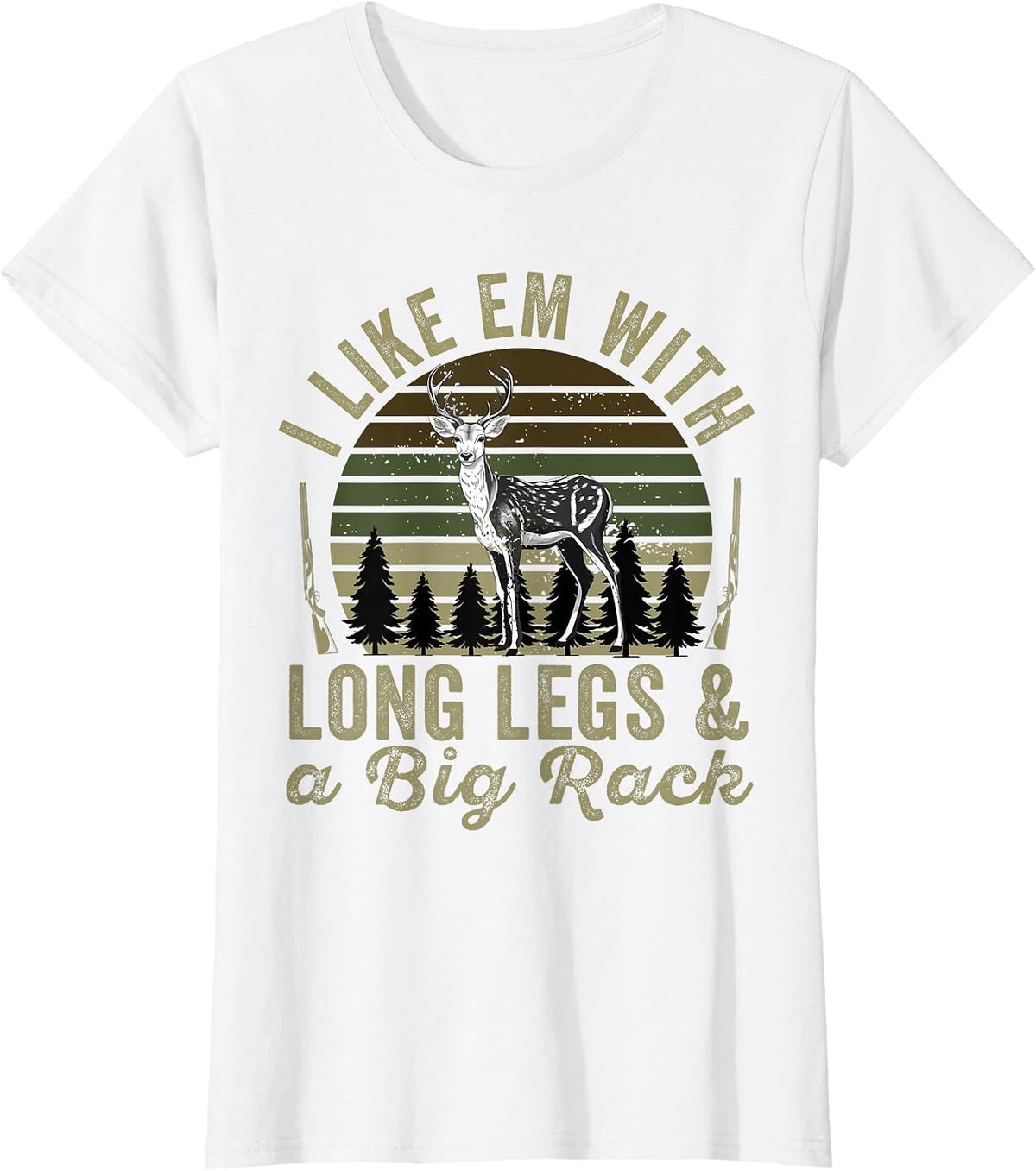 I Like em with Long Legs and A Big Rack Deer Hunting Hunter T-Shirt - White