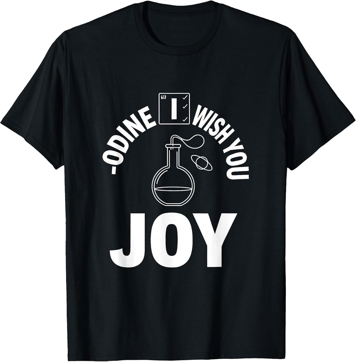 Men's I-odine Wish You Joy Funny Chemistry Nerd Science Lover Gift T-Shirt - Black
