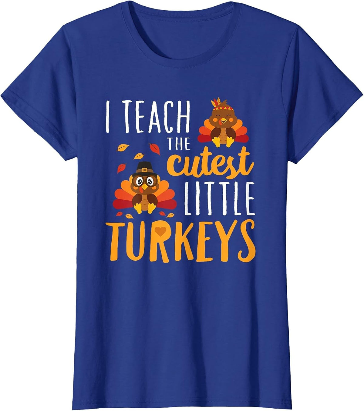 I Teach The Cutest Little Turkeys T Shirt School Thankful T-Shirt - Royal Blue