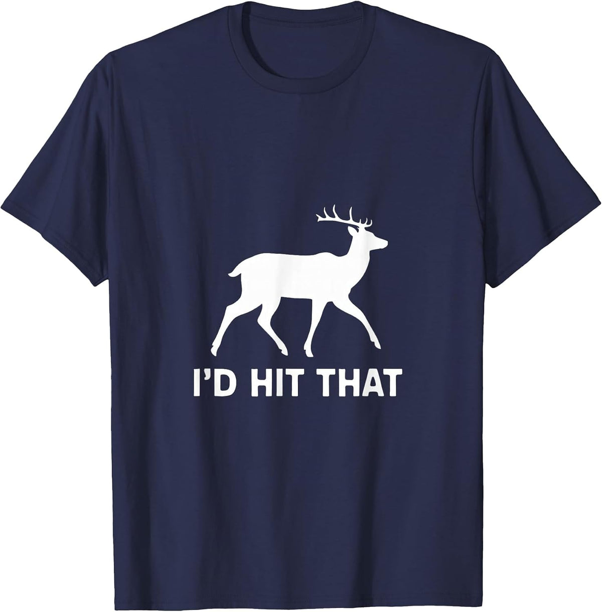Funny I'd Hit that Deer Hunting T-Shirt T-Shirt - Navy Blue