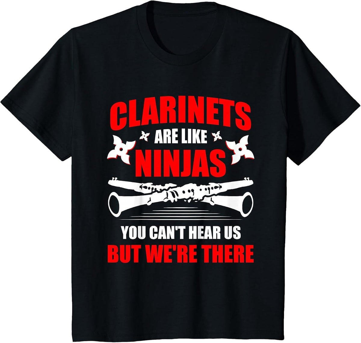 Clarinets are Like Ninjas Musician Musical Instrument T-Shirt - Black