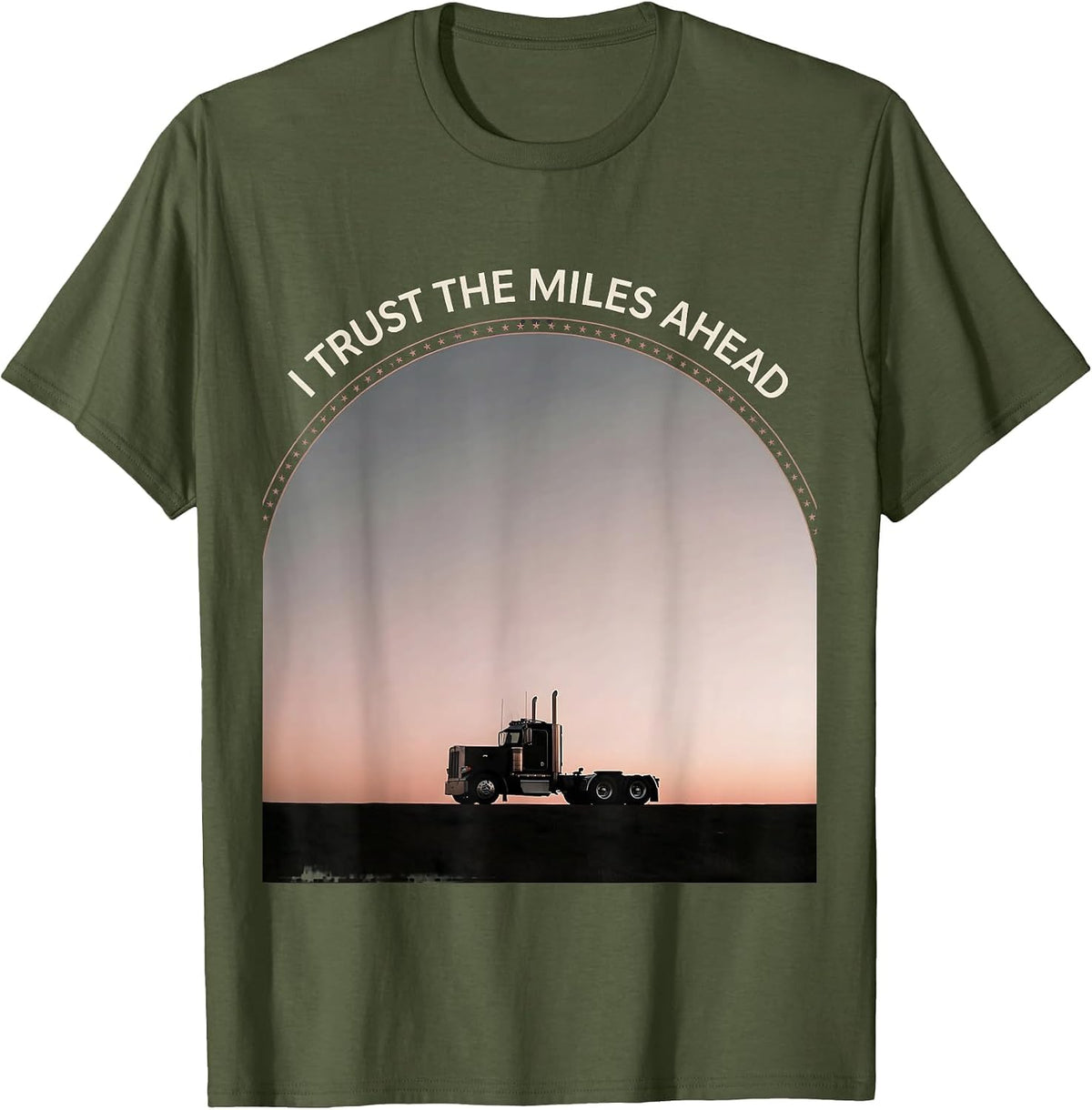 I Trust The Miles Ahead Patriotic Semi Truck Driver American T-Shirt - Olive Green