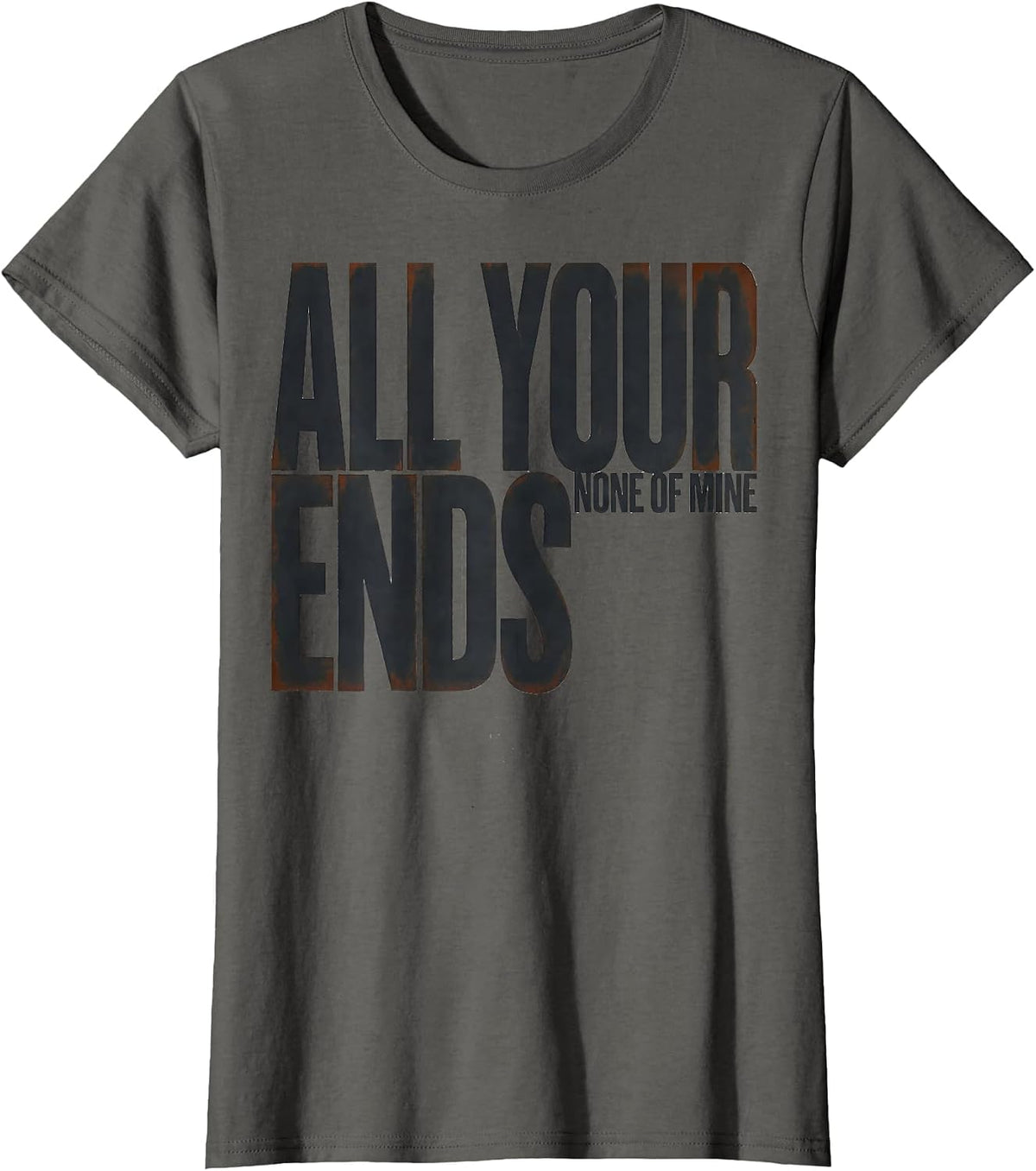 Women's All Your Ends None Of Mine Funny Hairdresser Gift T-Shirt - Asphalt Grey