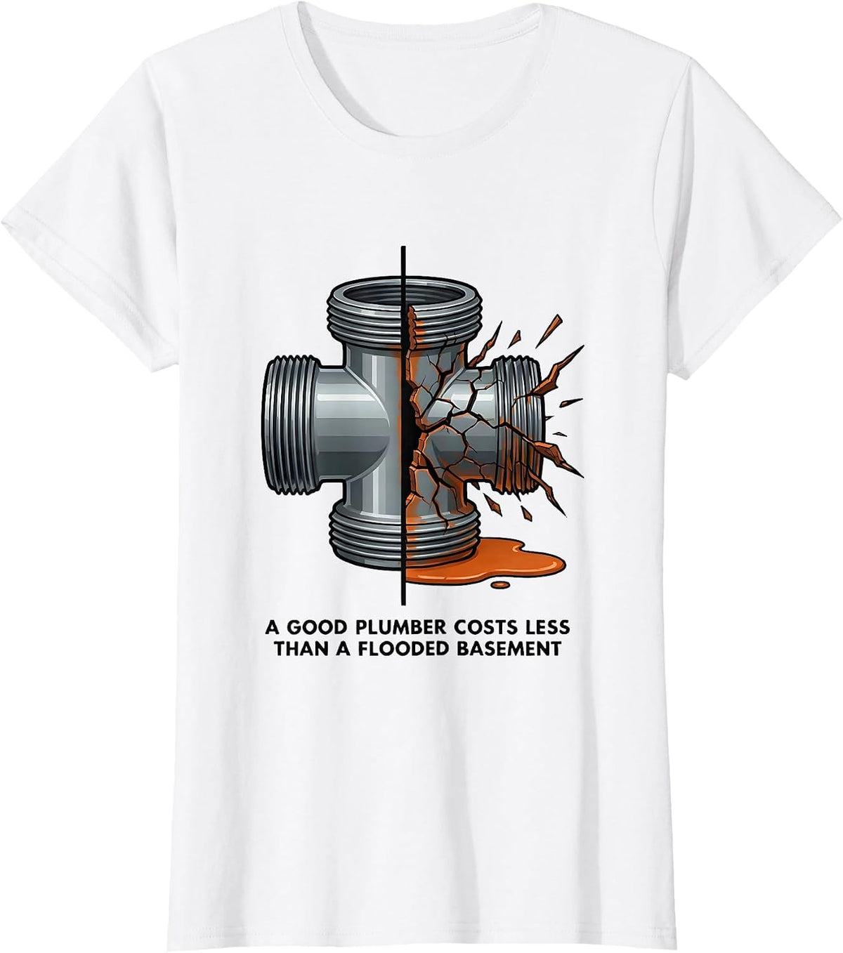 Women's A Good Plumber Costs Less Than A Flooded Basement Funny T-Shirt - White