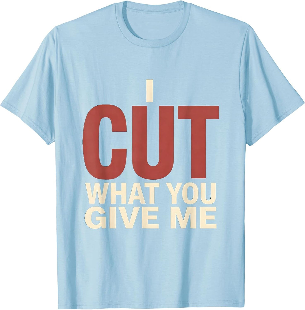 Men's I Cut What You Give Me Funny Hairdresser Barber Christmas T-Shirt - Baby Blue