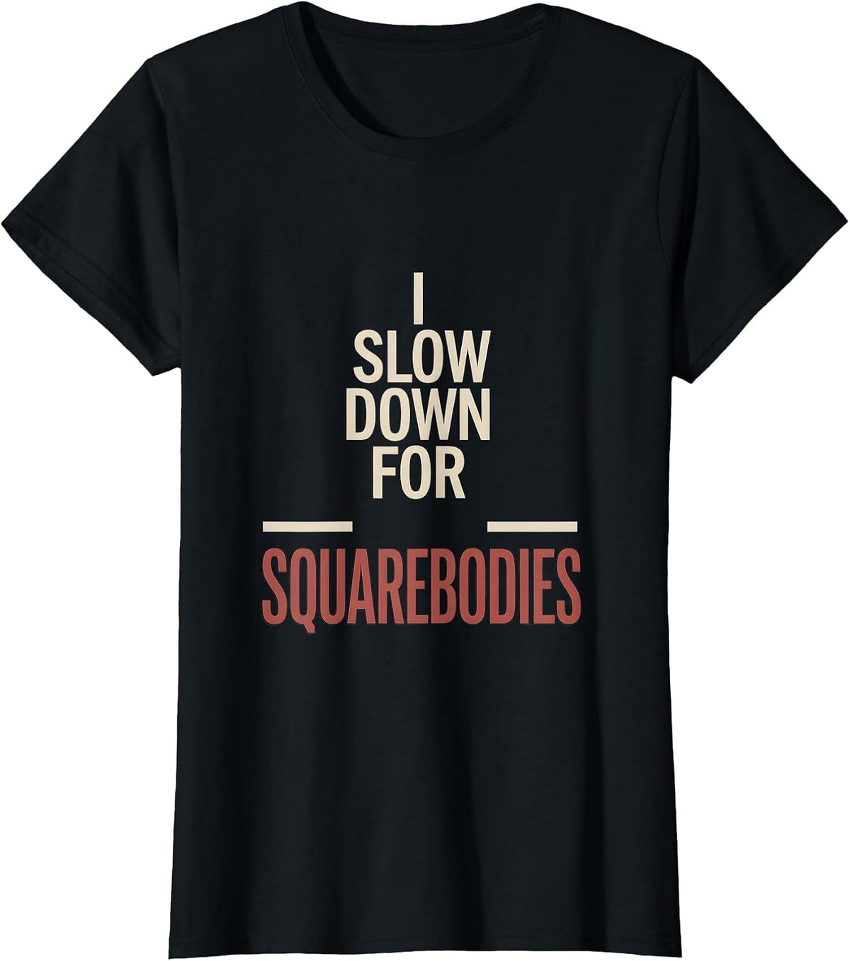 I Slow Down For Squarebodies Funny Truck Driver Pickup T-Shirt - Black