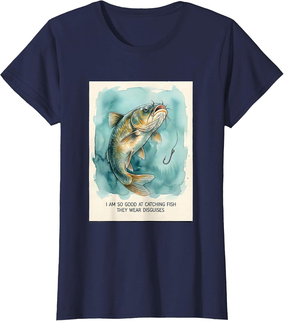 Women's I Am So Good At Catching Fish They Wear Disguises Funny T-Shirt - Navy Blue