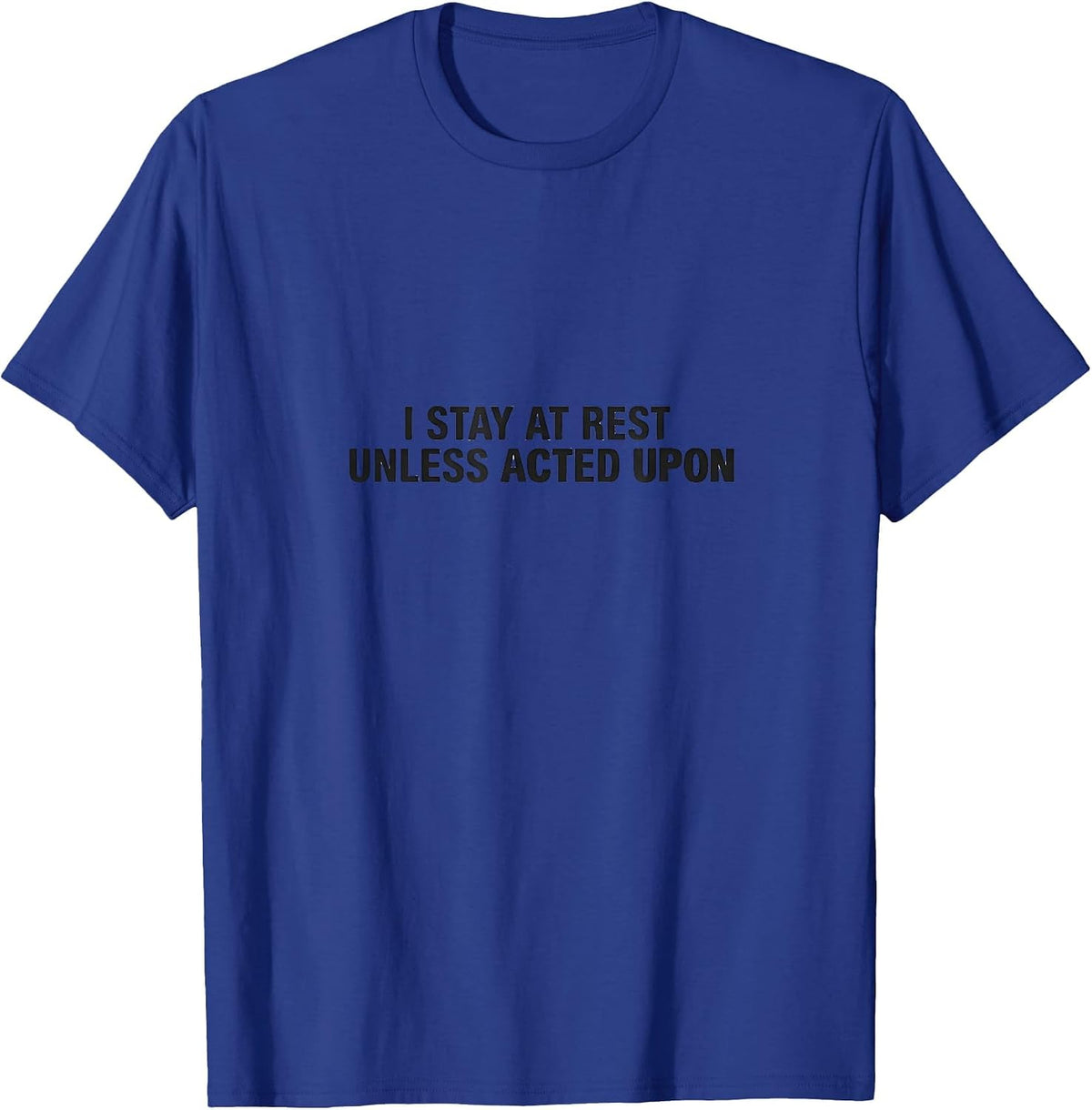 I Stay At Rest Unless Acted Upon Funny Physics Pun Humor T-Shirt - Royal Blue
