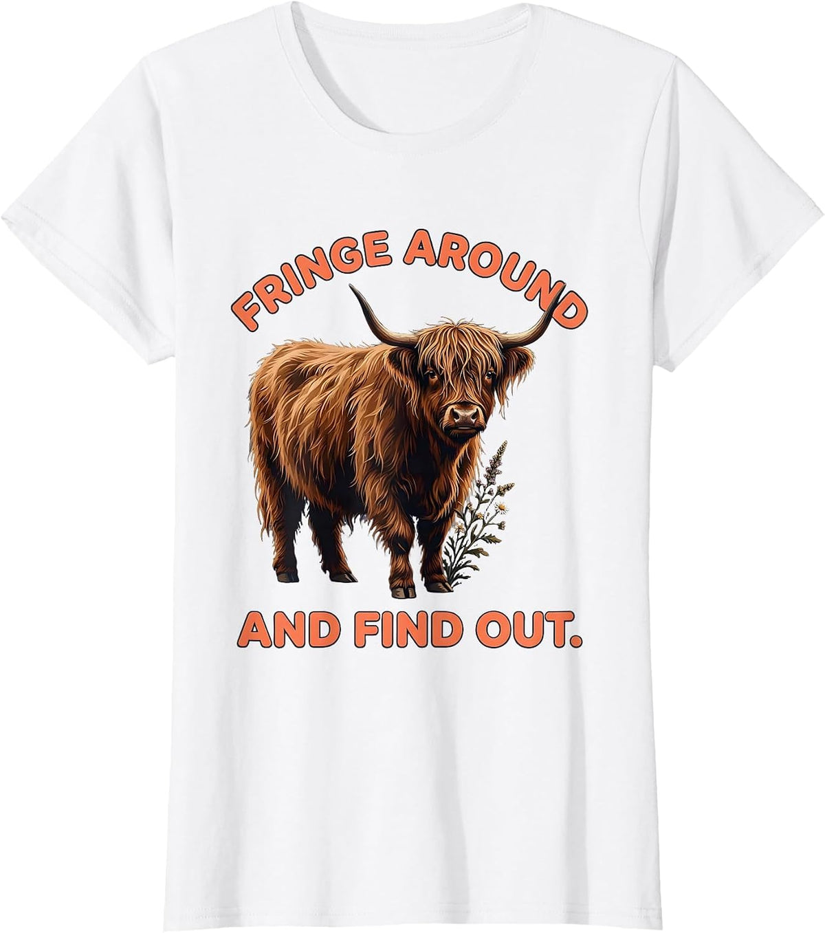 Fringe Around And Find Out Cute Highland Cow Scottish Humor T-Shirt - White