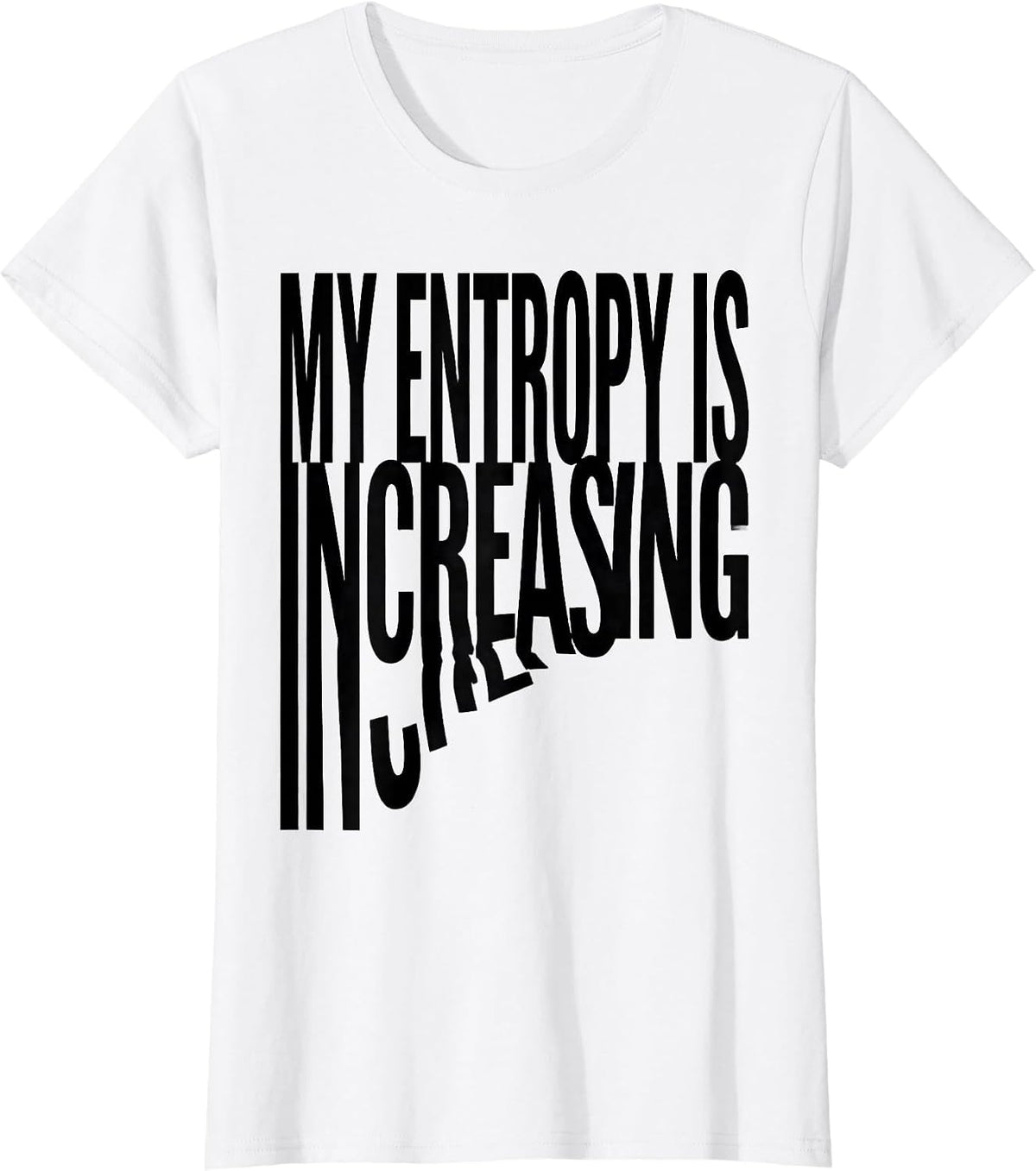 Women's My Entropy Is Increasing Funny Physics Pun Humor T-Shirt - White