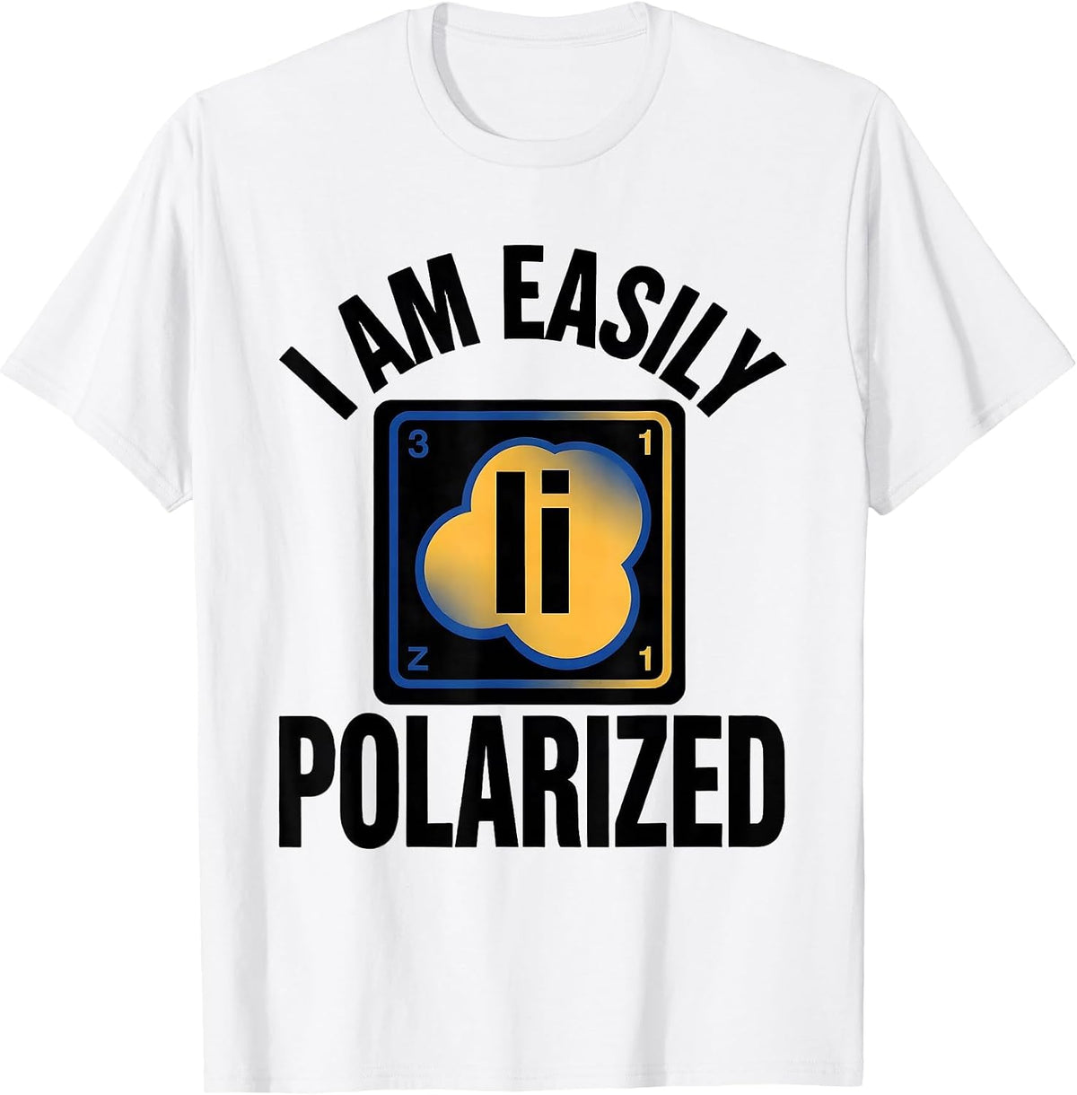 Men's I Am Easily Polarized Funny Science Chemistry Pun Humor T-Shirt - White