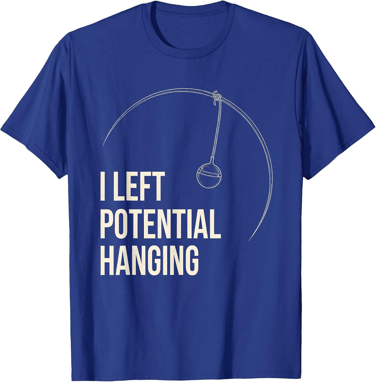 Men's I Left Potential Hanging Funny Physics Pun Humor T-Shirt - Royal Blue