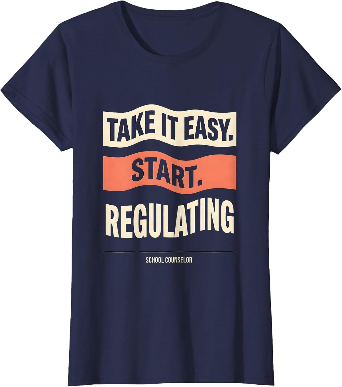 Women's Take It Easy, Start Regulating — School Counselor Funny T-Shirt - Navy Blue