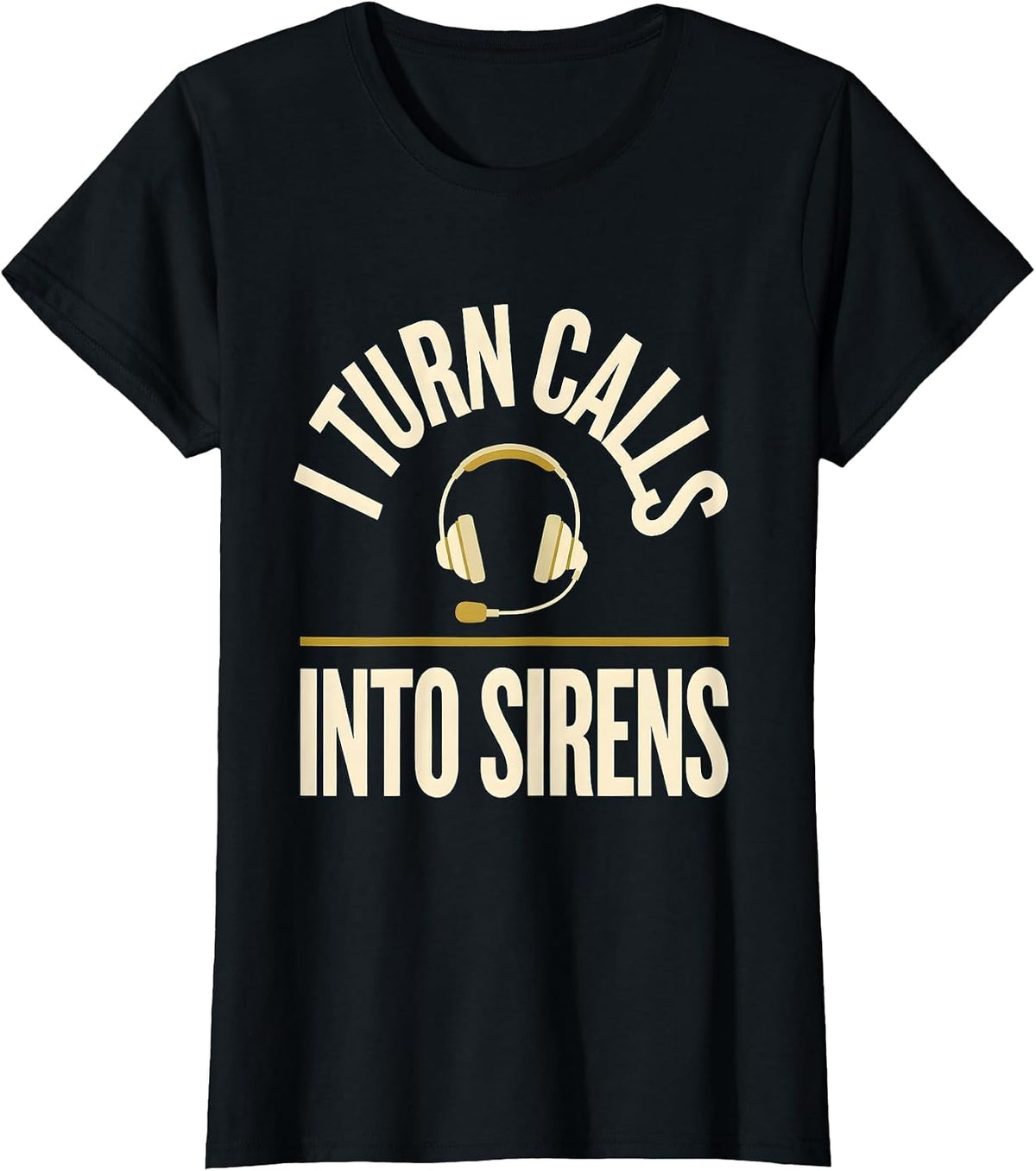 Women's I Turn Calls Into Sirens Funny 911 Dispatcher Thin Gold Line T-Shirt - Black
