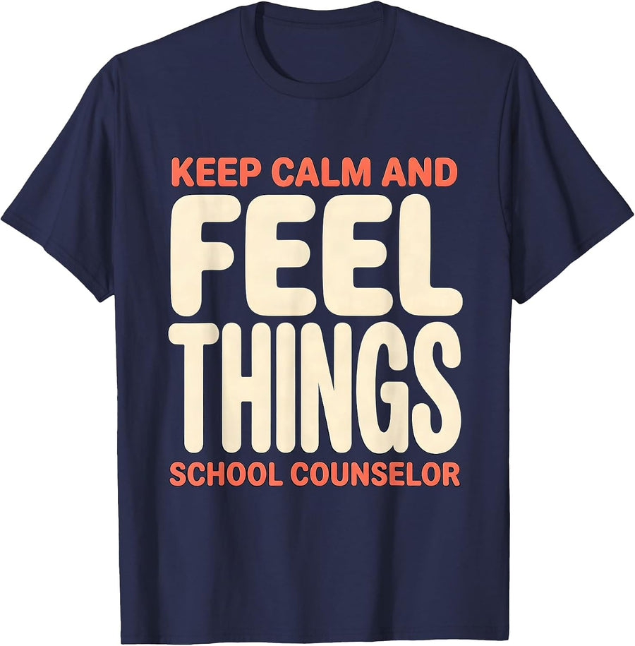 Keep Calm And Feel Things School Counselor T-Shirt - Navy Blue