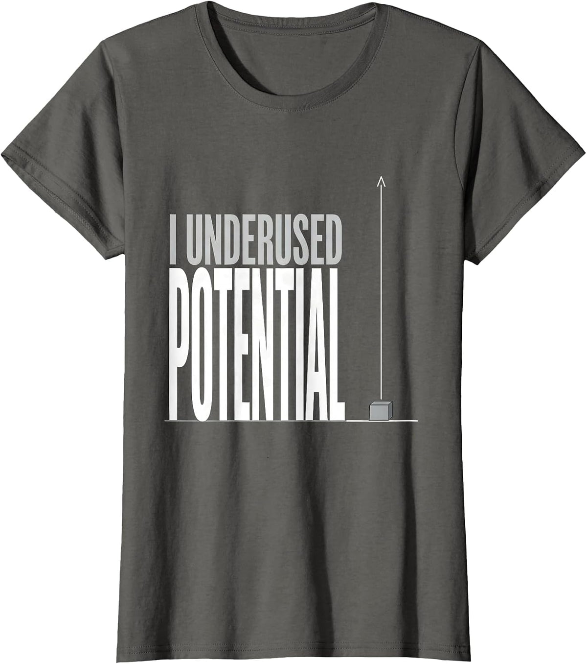 Women's I Underused Potential Funny Physics Pun Humor T-Shirt - Asphalt Grey