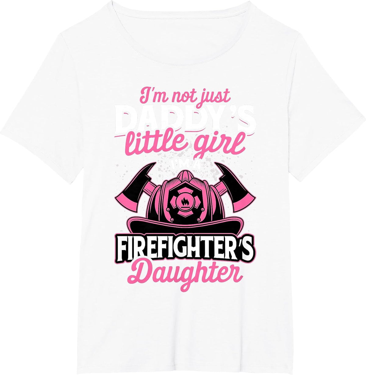 Not Just Daddy's Little Girl T-Shirt Firefighter Daughter T-Shirt - White