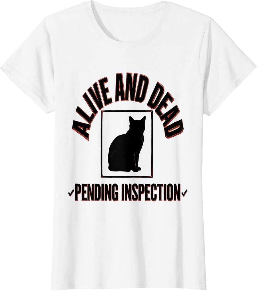 Women's Alive And Dead Pending Inspection Quantum Physics Cat Humor T-Shirt - White