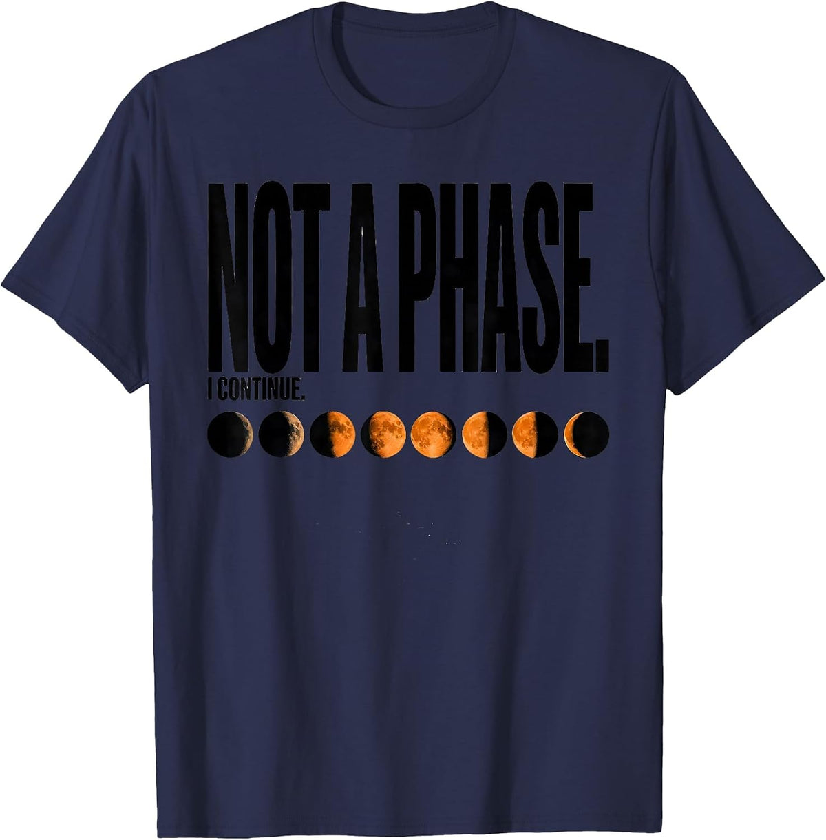 Men's Not A Phase I Continue Celestial Moon Phase Astronomy Gift T-Shirt - Navy Blue