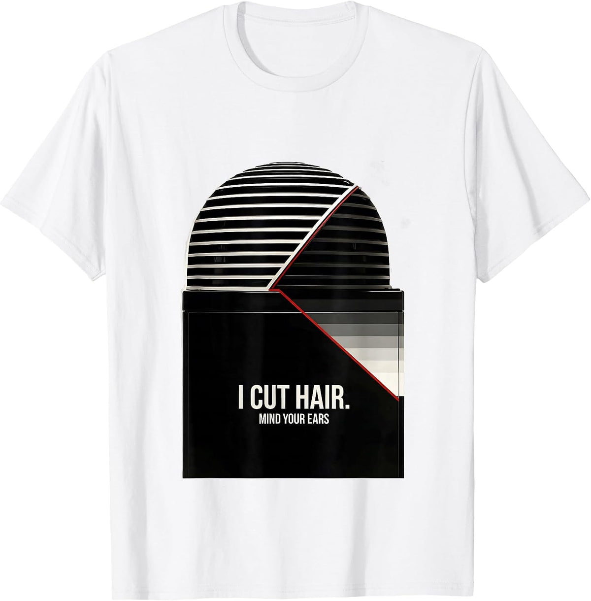 Men's I Cut Hair Mind Your Ears Funny Hairstylist Gift Barber T-Shirt - White