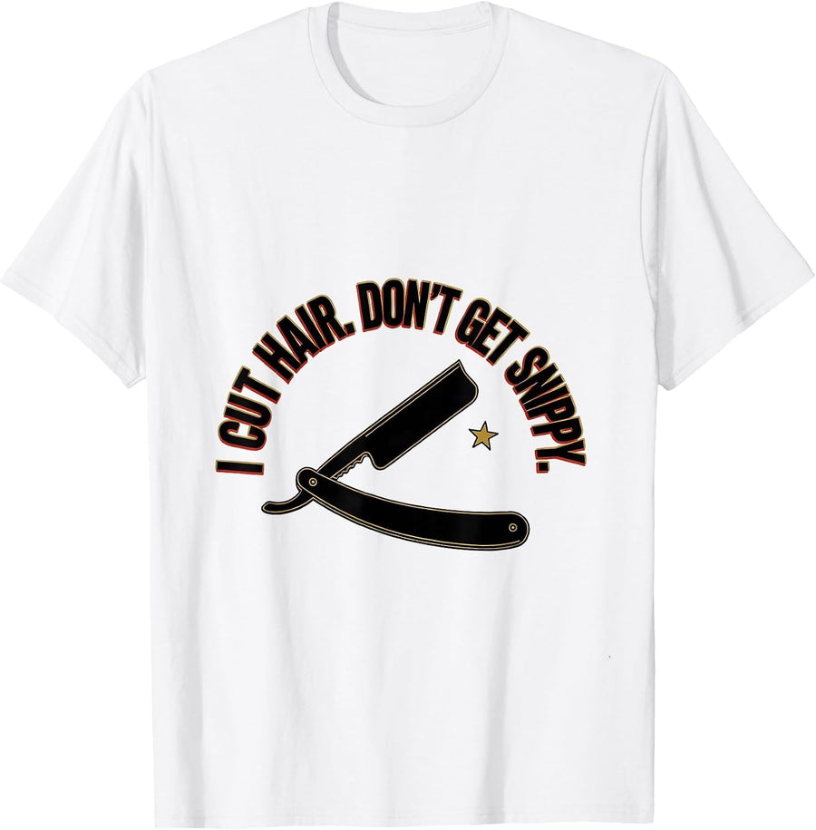 Men's I Cut Hair Don't Get Snippy Funny Barber Hairstylist Gift T-Shirt - White