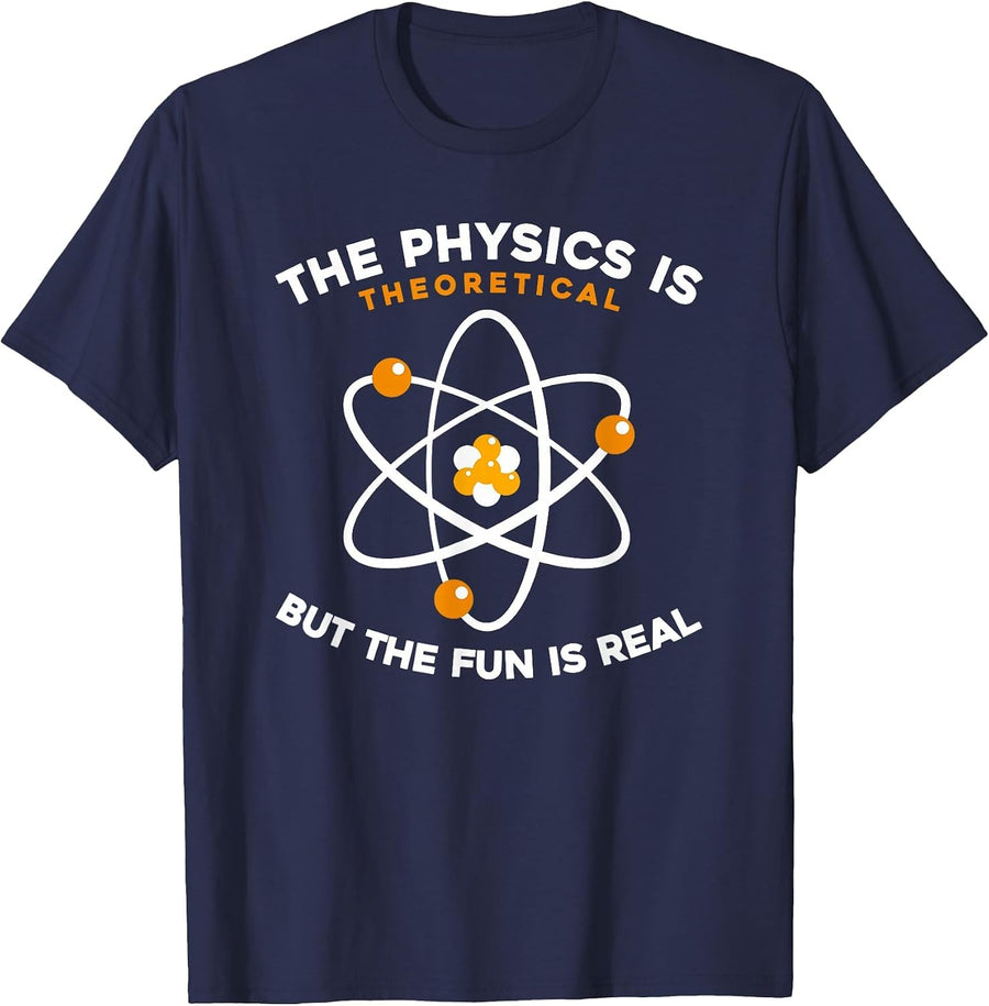 Physicist - The Physics is Theoretical But The Fun is Real T-Shirt - Navy Blue