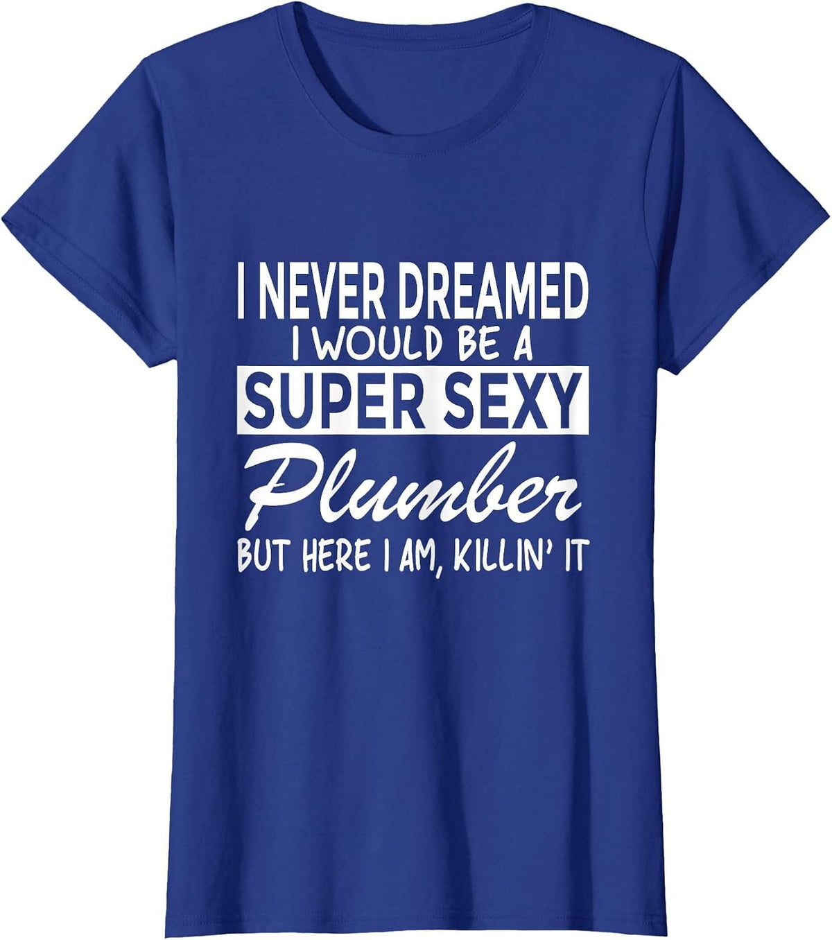 Super Sexy Plumber Funny Plumbing T-Shirt - Royal Blue