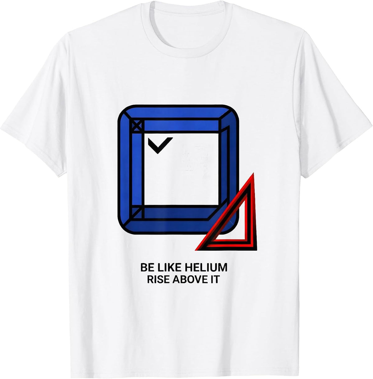 Men's Be Like Helium, Rise Above It Funny Chemistry Science Nerd T-Shirt - White