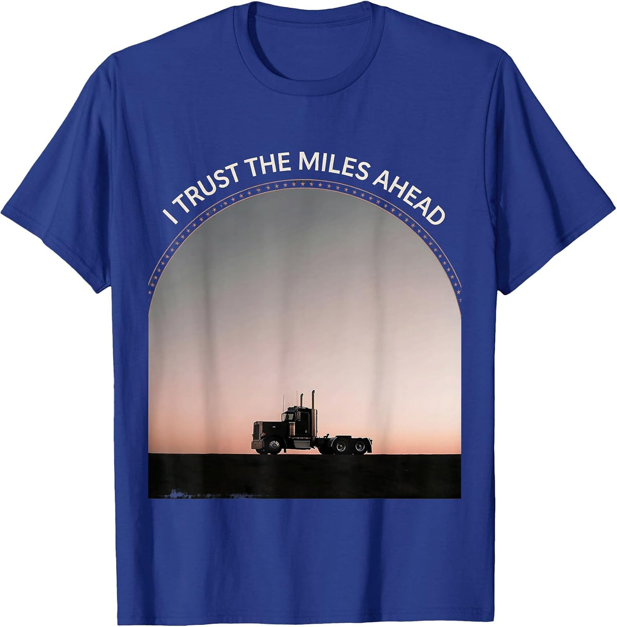 I Trust The Miles Ahead Patriotic Semi Truck Driver American T-Shirt - Royal Blue