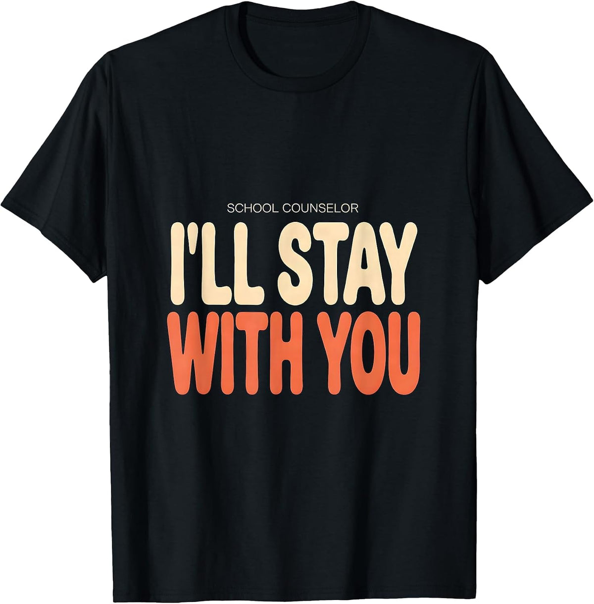 Men's School Counselor I’ll Stay With You Funny Mental Health T-Shirt - Black