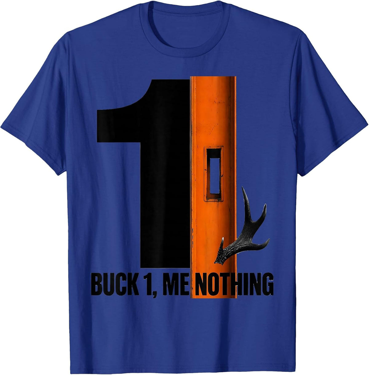 Buck 1, Me Nothing Funny Hunting Dad Deer Hunter Humor T-Shirt - Royal Blue