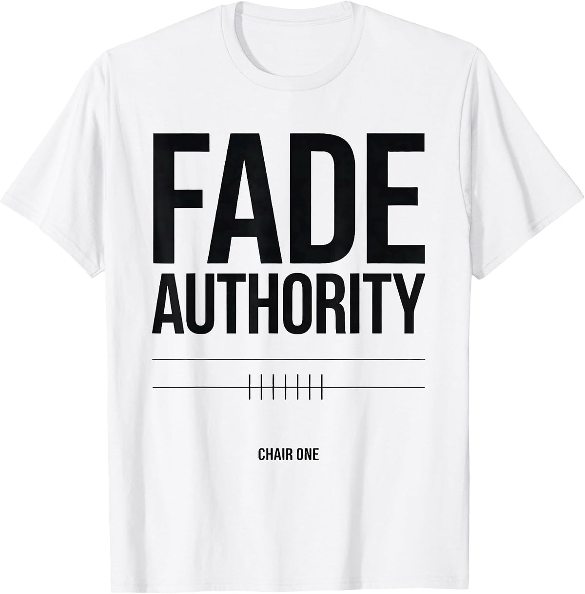 Men's Fade Authority Chair One Funny Hairdresser Barber Gift T-Shirt - White