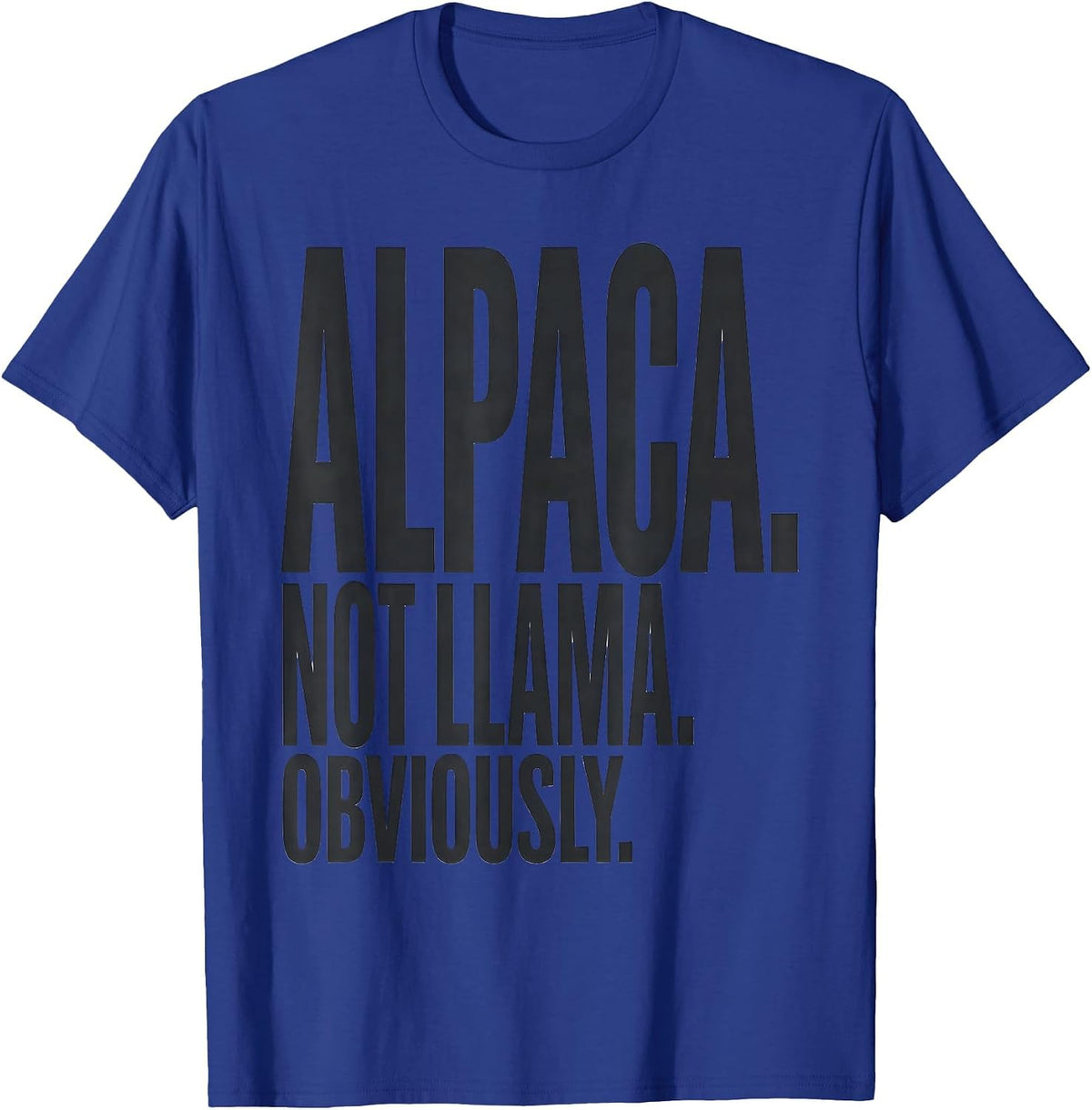 Alpaca. Not Llama. Obviously. Funny Alpaca Lover Gift T-Shirt - Royal Blue