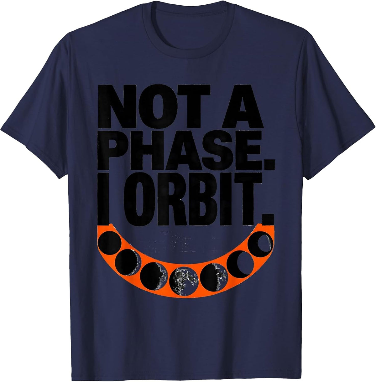 Men's Not A Phase I Orbit Astronomy Space Science Celestial Gift T-Shirt - Navy Blue