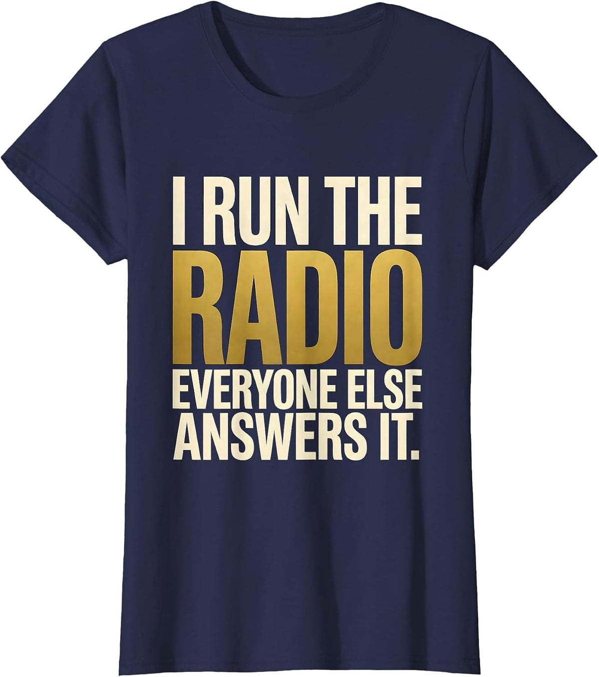Women's I Run The Radio. Everyone Else Answers It. 911 Dispatcher T-Shirt - Navy Blue