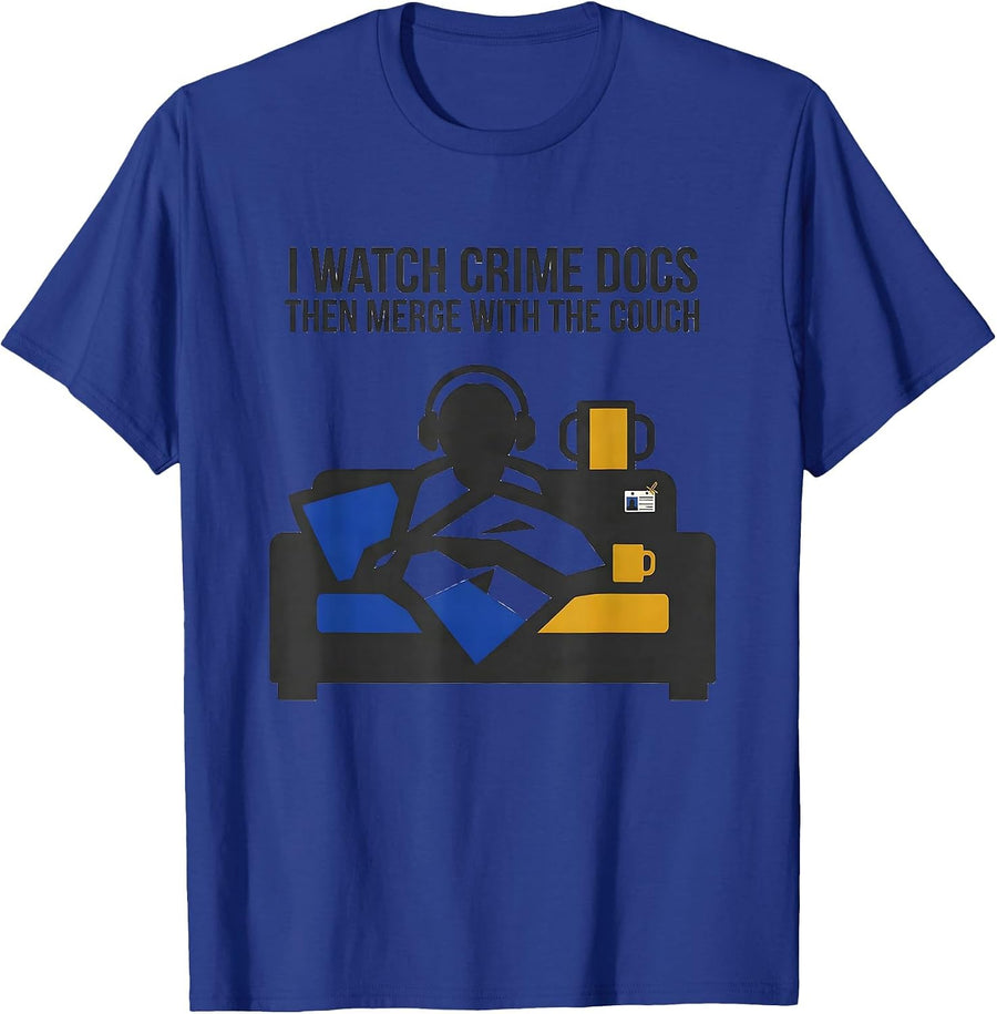 I Watch Crime Docs, Then Merge With The Couch Funny T-Shirt - Royal Blue