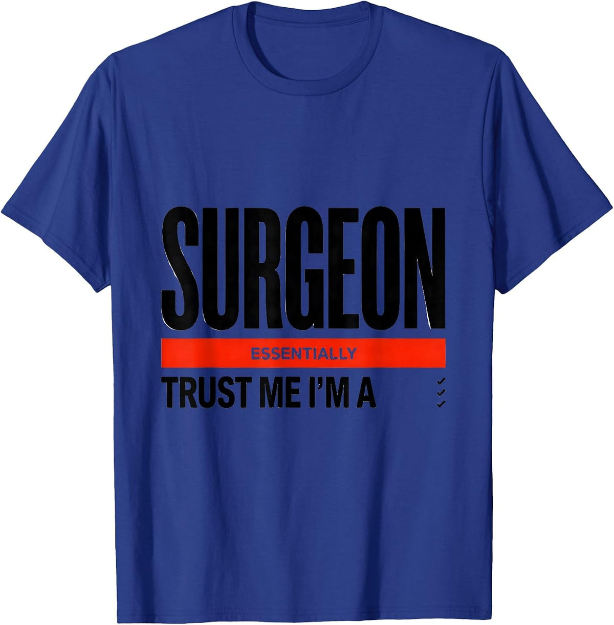 Trust Me I'm Essentially A Surgeon Funny Medical Humor T-Shirt - Royal Blue