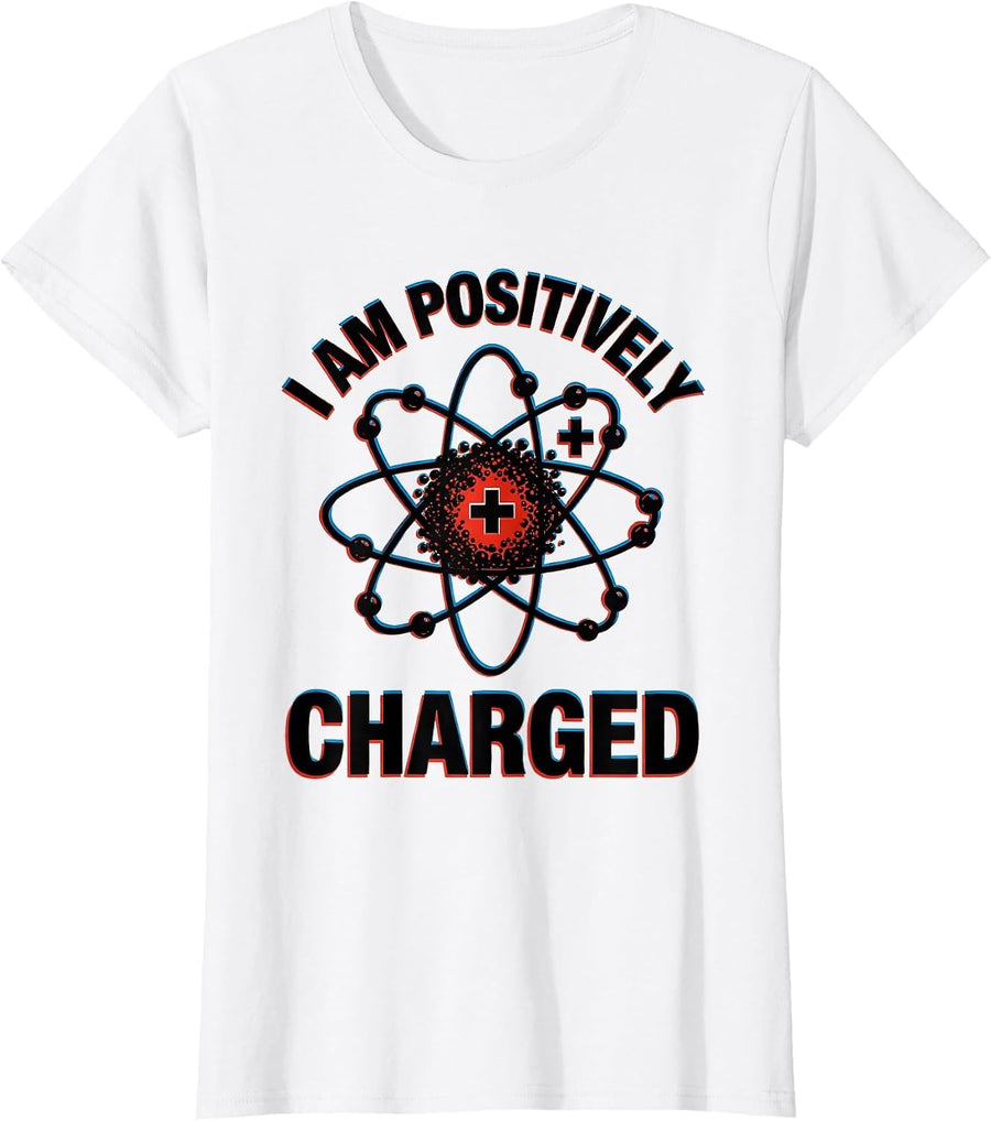 Women's I Am Positively Charged Funny Science Chemistry Nerd Humor T-Shirt - White