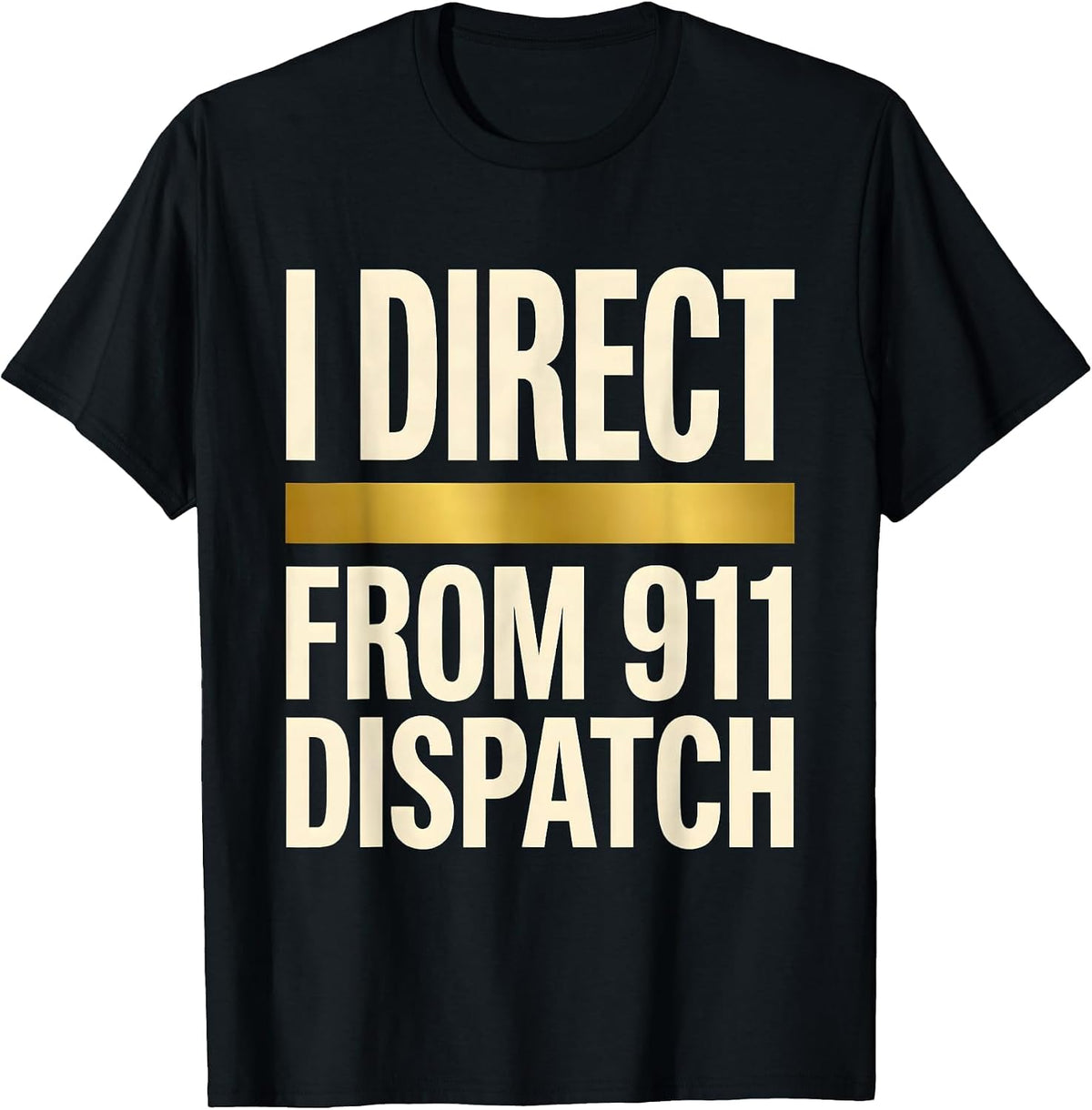Men's I Direct From 911 Dispatch Thin Gold Line Tribute Gift T-Shirt - Black