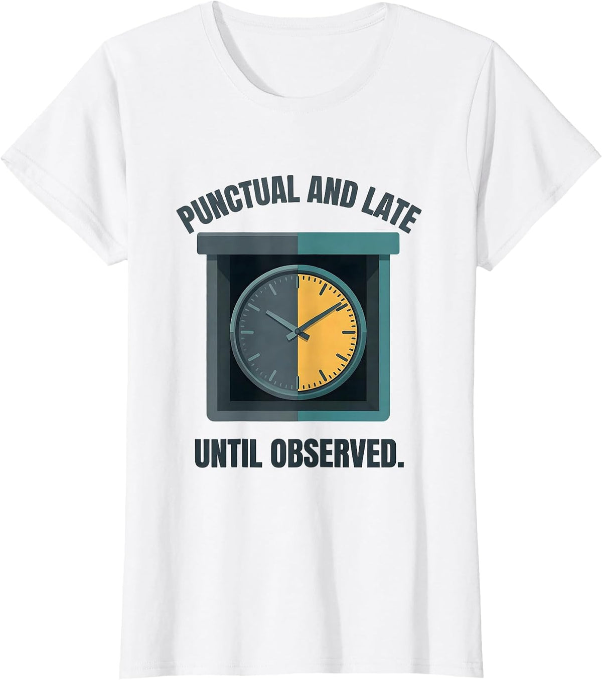 Women's Punctual And Late Until Observed Quantum Physics Humor T-Shirt - White