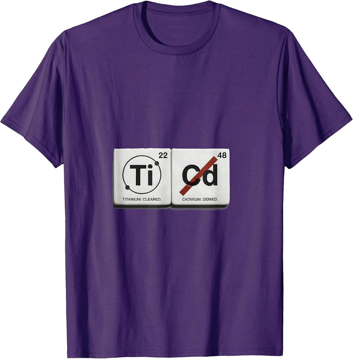 Titanium: Cleared. Cadmium: Denied Funny Science Teacher T-Shirt - Purple