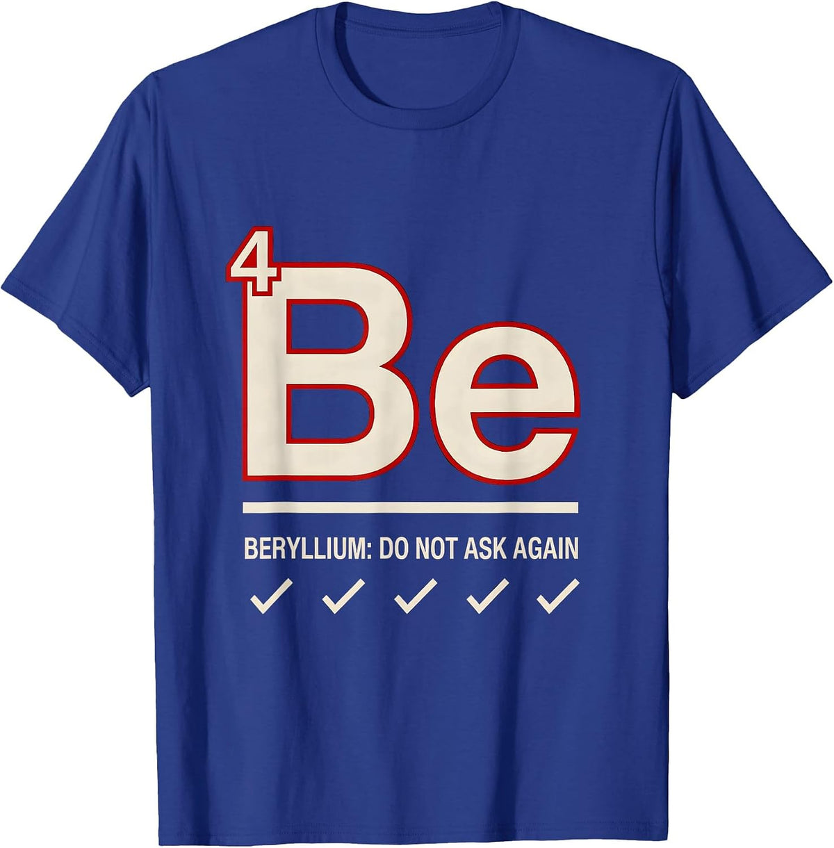 Beryllium: Do Not Ask Again Funny Science Teacher Periodic T-Shirt - Royal Blue