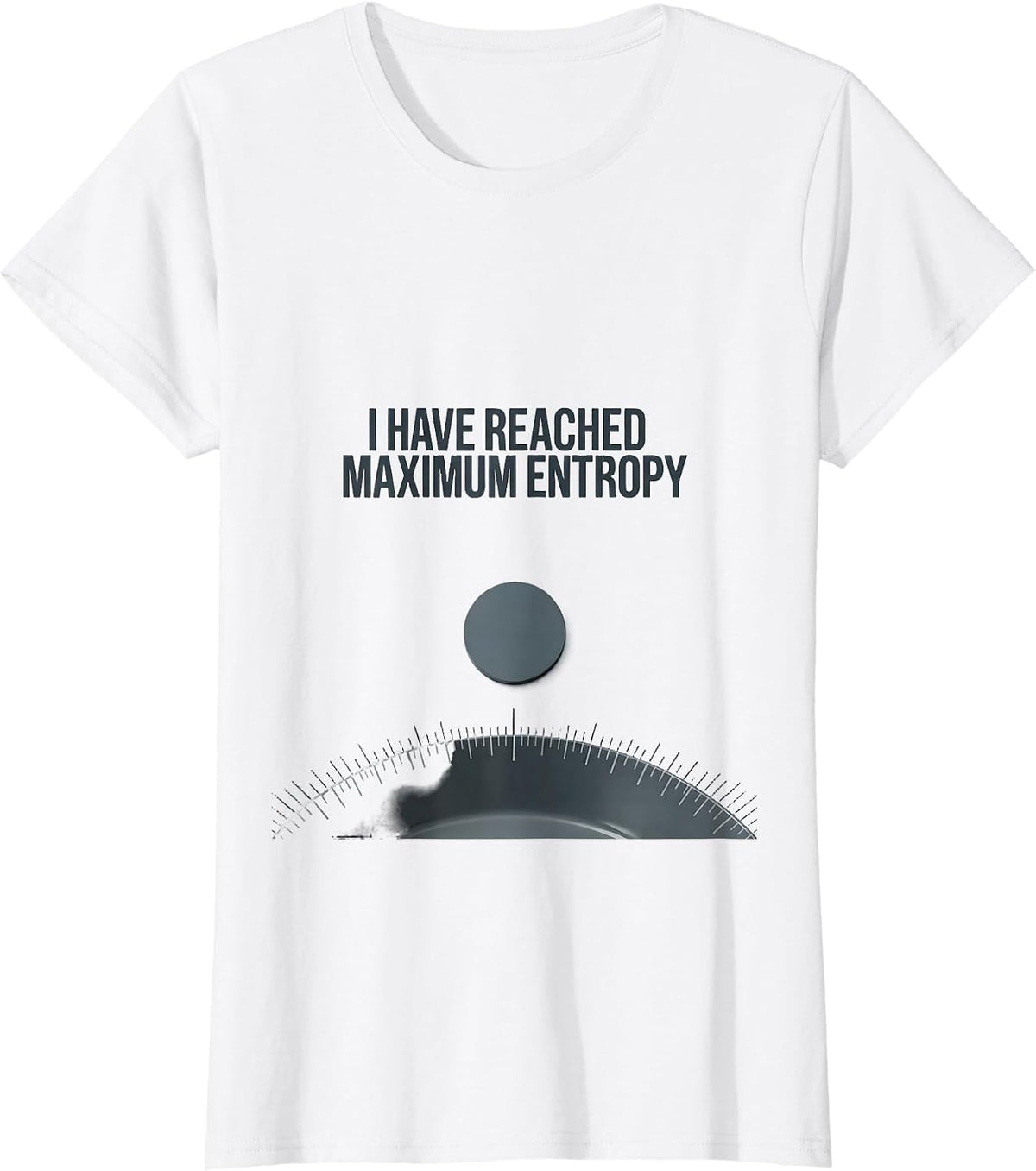 Women's I Have Reached Maximum Entropy Funny Physics Pun Humor T-Shirt - White