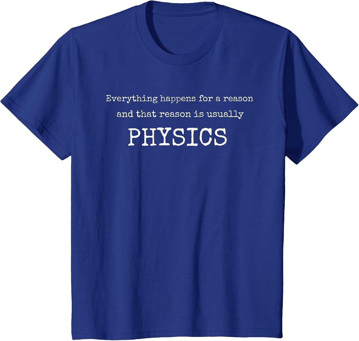Everything Happens for A Reason & Usually Physics Tshirt T-Shirt - Royal Blue