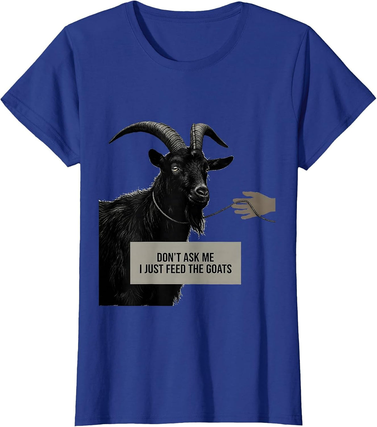Women's Don't Ask Me, I Just Feed The Goats Funny Goat Lover Farmer T-Shirt - Royal Blue