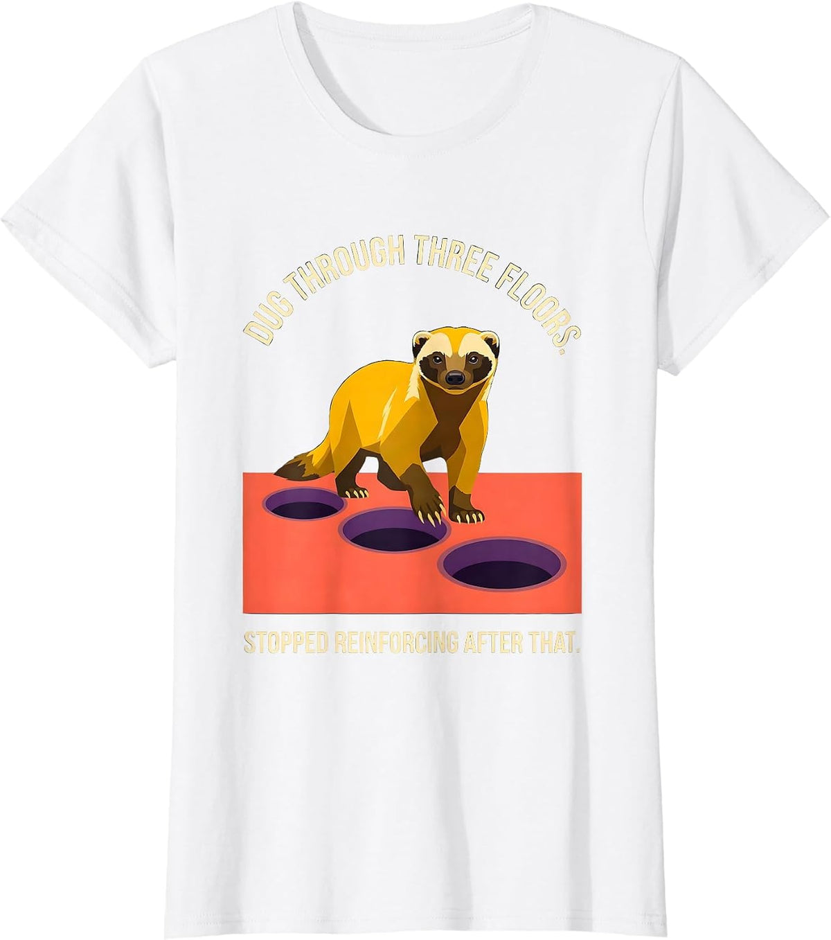 Women's Dug Through Three Floors. Stopped Reinforcing After That. T-Shirt - White