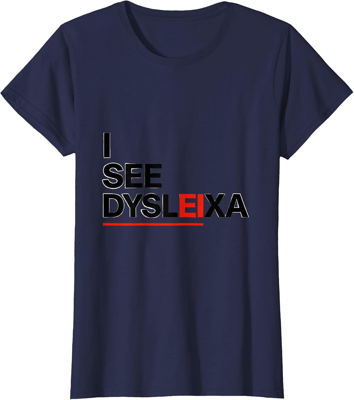 Women's I See Dysleixa Funny Dyslexia Teacher Awareness Month Humor T-Shirt - Navy Blue